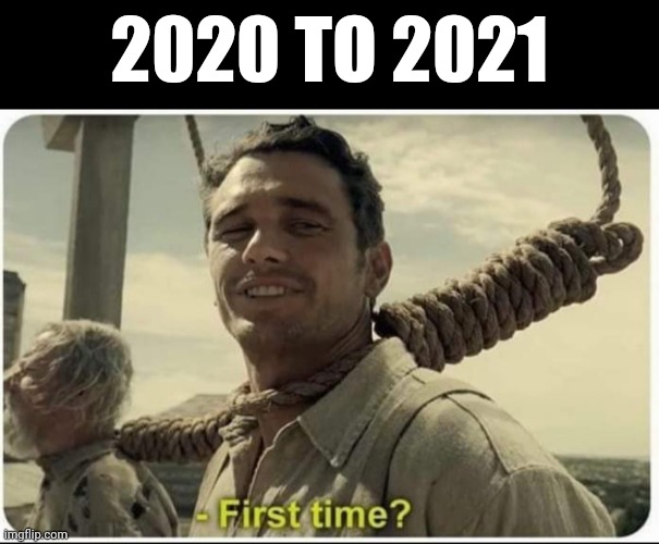2020 to 2021 | 2020 TO 2021 | image tagged in 2020 sucked | made w/ Imgflip meme maker