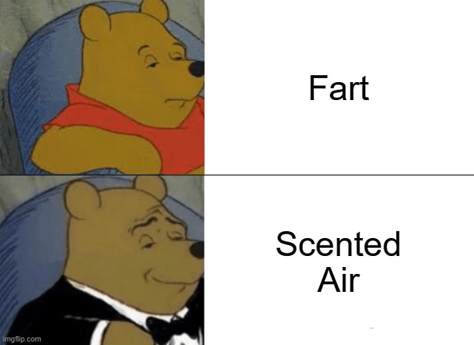 Mmmmm, Smelly... | Fart; Scented Air | image tagged in memes,tuxedo winnie the pooh | made w/ Imgflip meme maker