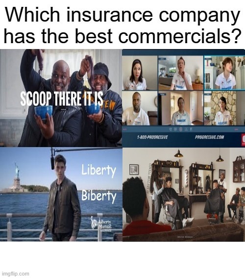 Which Is The Best Insurance Commercial | image tagged in which is the best insurance commercial | made w/ Imgflip meme maker