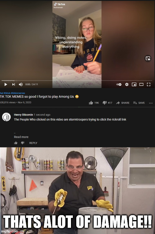 henry roasts tik tok video lol | THATS ALOT OF DAMAGE!! | image tagged in phil swift that's a lotta damage flex tape/seal | made w/ Imgflip meme maker