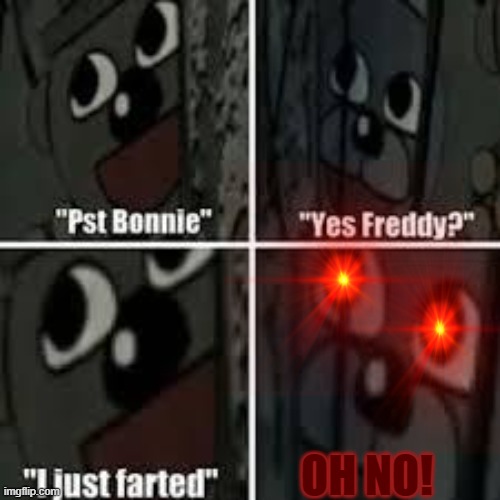 FNAF That Moment... | OH NO! | image tagged in fnaf that moment | made w/ Imgflip meme maker