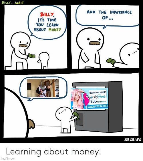 Billy RUN | image tagged in billy learning about money | made w/ Imgflip meme maker