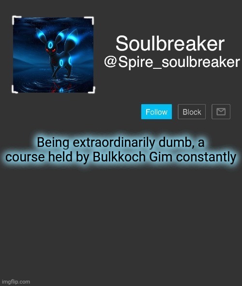 Spire | Being extraordinarily dumb, a course held by Bulkkoch Gim constantly | image tagged in spire | made w/ Imgflip meme maker