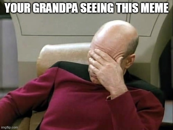 YOUR GRANDPA SEEING THIS MEME | image tagged in ashamed | made w/ Imgflip meme maker