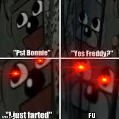 Fnaf 3 fight... | F U | image tagged in fnaf that moment | made w/ Imgflip meme maker