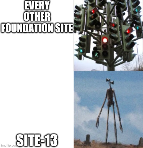 Traffic light tree Vs Siren Head | EVERY OTHER FOUNDATION SITE; SITE-13 | image tagged in traffic light tree vs siren head,scp meme,scp,siren head | made w/ Imgflip meme maker