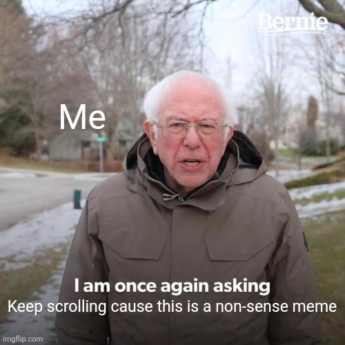 Just keep scrolling | Me; Keep scrolling cause this is a non-sense meme | image tagged in keep scrolling,nonsense,simple meme | made w/ Imgflip meme maker