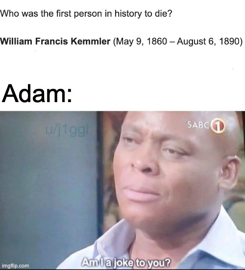 Already in 1890? | Adam: | image tagged in am i a joke to you,adam and eve | made w/ Imgflip meme maker
