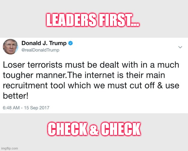 Trump's 2017 words come back to haunt him | LEADERS FIRST... CHECK & CHECK | image tagged in trump,loser,corrupt,liar,insurrectionist | made w/ Imgflip meme maker