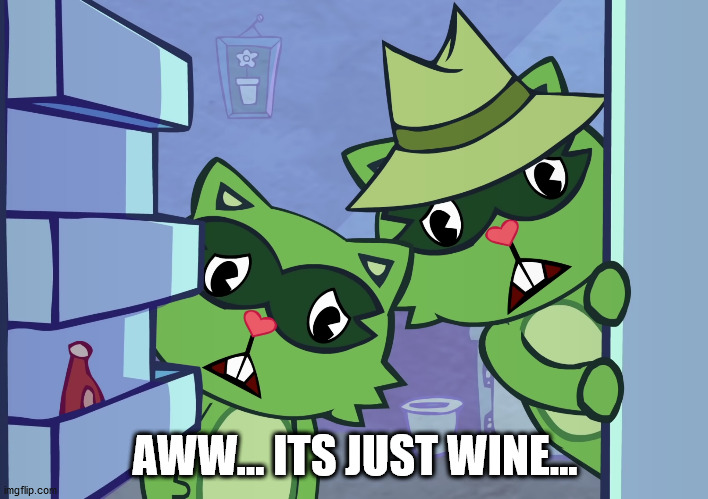 Lifty & Shifty "Awwwww!!" (HTF) | AWW... ITS JUST WINE... | image tagged in lifty shifty awwwww htf | made w/ Imgflip meme maker