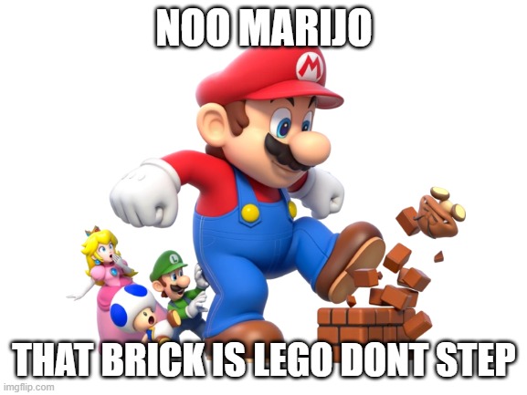 MARIJO DONT DO IT | NOO MARIJO; THAT BRICK IS LEGO DONT STEP | image tagged in mario,lego | made w/ Imgflip meme maker
