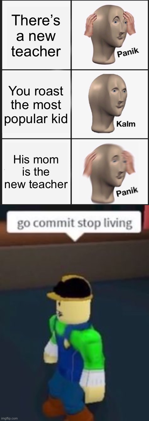 Well thats a rip | There’s a new teacher; You roast the most popular kid; His mom is the new teacher | image tagged in memes,oof | made w/ Imgflip meme maker