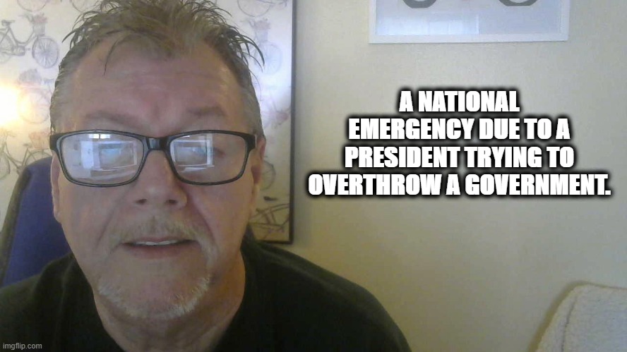 National Emergency | A NATIONAL EMERGENCY DUE TO A PRESIDENT TRYING TO OVERTHROW A GOVERNMENT. | image tagged in white nationalism,presidential alert,donald trump,election 2020,political,political meme | made w/ Imgflip meme maker