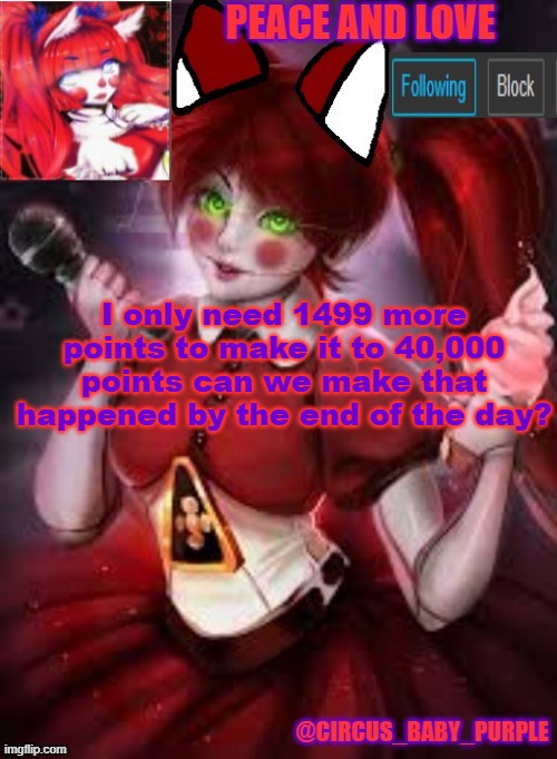 please yall plllsssssssssssssss | I only need 1499 more points to make it to 40,000 points can we make that happened by the end of the day? | image tagged in circus baby furry style | made w/ Imgflip meme maker