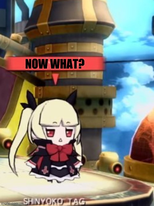 NOW WHAT? | made w/ Imgflip meme maker
