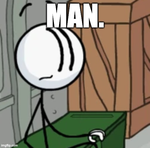 MAN. | made w/ Imgflip meme maker