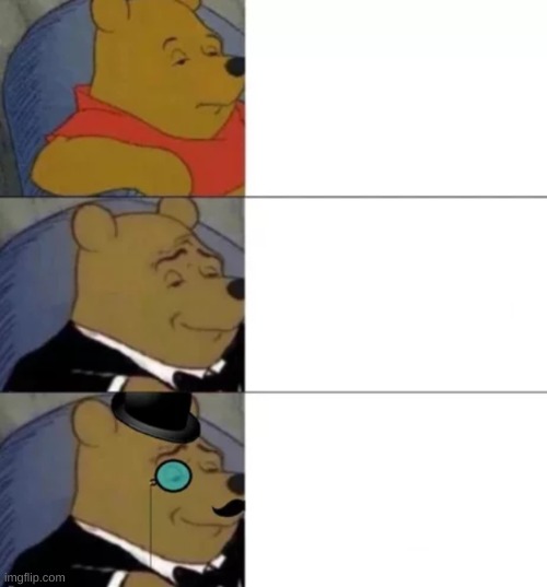 fancy pooh | image tagged in fancy pooh | made w/ Imgflip meme maker
