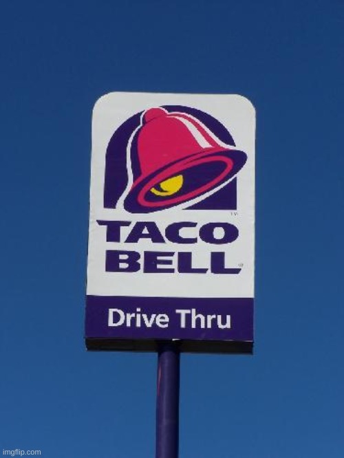 Taco Bell Sign | image tagged in taco bell sign | made w/ Imgflip meme maker