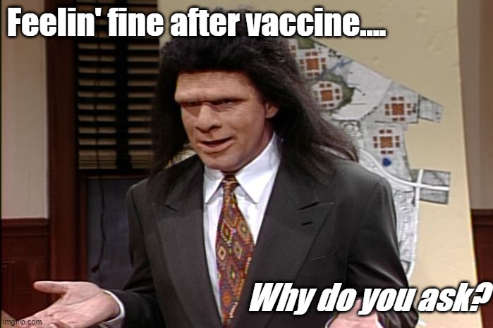 Unfrozen Caveman Lawyer | Feelin' fine after vaccine.... Why do you ask? | image tagged in unfrozen caveman lawyer | made w/ Imgflip meme maker
