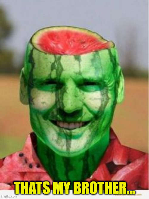 Watermelon Guy | THATS MY BROTHER... | image tagged in watermelon guy | made w/ Imgflip meme maker