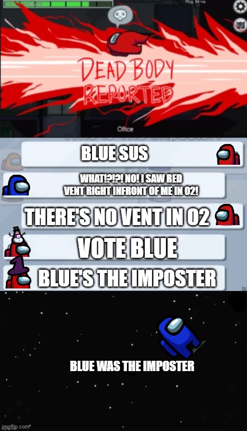 BLUE SUS; WHAT!?!?! NO! I SAW RED VENT RIGHT INFRONT OF ME IN O2! THERE'S NO VENT IN O2; VOTE BLUE; BLUE'S THE IMPOSTER; BLUE WAS THE IMPOSTER | image tagged in dead body reported,among us chat,x was the impostor | made w/ Imgflip meme maker