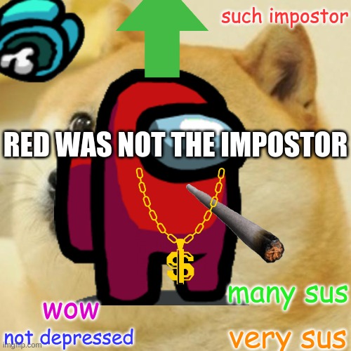doge us |  such impostor; RED WAS NOT THE IMPOSTOR; many sus; wow; very sus; not depressed | image tagged in memes | made w/ Imgflip meme maker