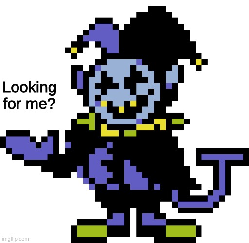 Your Jevil savior has arrived! ... er, for chaos, that is. | Looking for me? | image tagged in jevil meme,deltarune | made w/ Imgflip meme maker