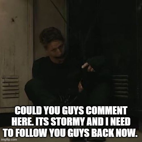 NF_FAN | COULD YOU GUYS COMMENT HERE. ITS STORMY AND I NEED TO FOLLOW YOU GUYS BACK NOW. | image tagged in nf_fan | made w/ Imgflip meme maker