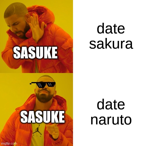 gae sasuke | date sakura; SASUKE; date naruto; SASUKE | image tagged in memes,drake hotline bling | made w/ Imgflip meme maker