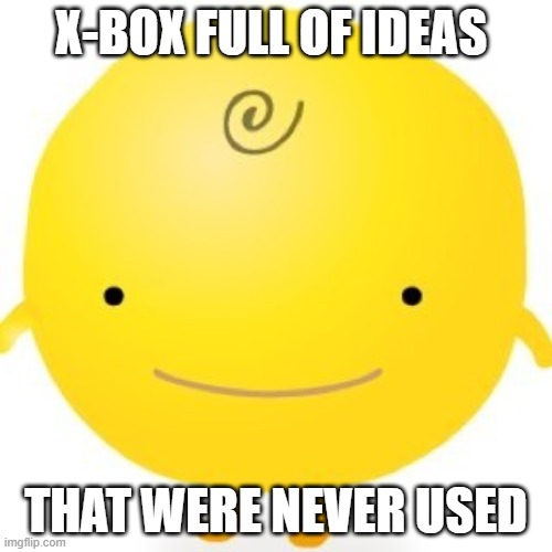 Simsimi | X-BOX FULL OF IDEAS; THAT WERE NEVER USED | image tagged in memes,simsimi | made w/ Imgflip meme maker