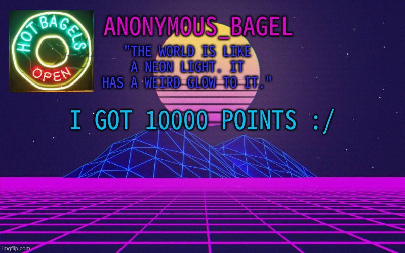 oh ok | I GOT 10000 POINTS :/ | image tagged in announcement thingy vaporwave | made w/ Imgflip meme maker