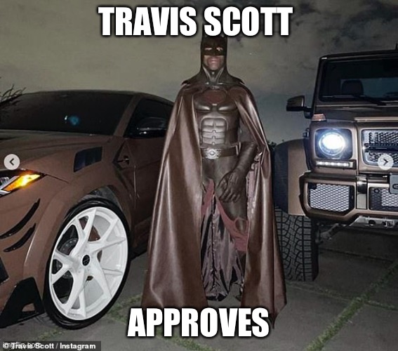 TRAVIS SCOTT APPROVES | made w/ Imgflip meme maker