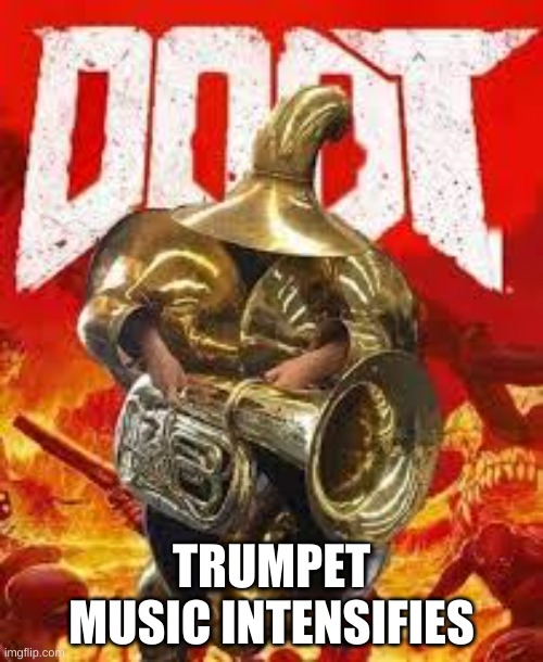doot guy | TRUMPET MUSIC INTENSIFIES | image tagged in memes | made w/ Imgflip meme maker