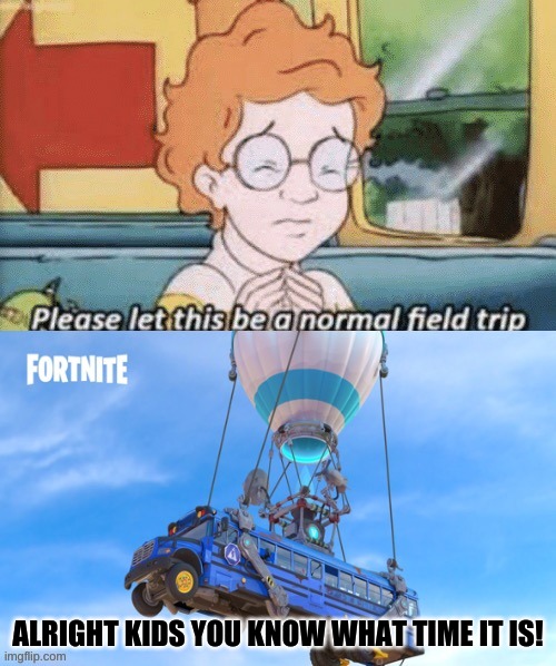 I think Ms, Frizzle went a little to far this time... | ALRIGHT KIDS YOU KNOW WHAT TIME IT IS! | image tagged in magic school bus,memes,funny memes | made w/ Imgflip meme maker