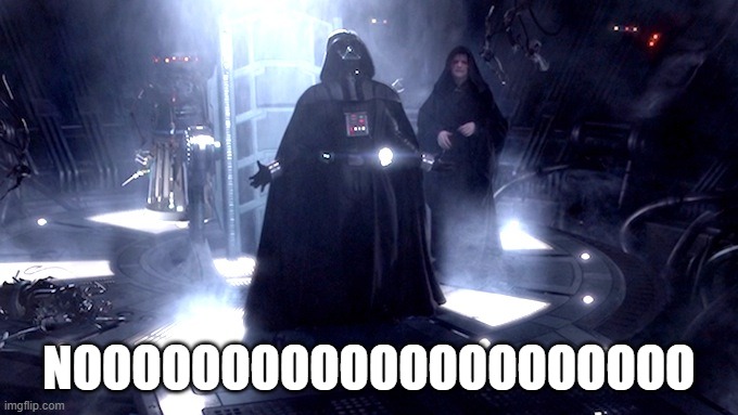 Darth Vader No | NOOOOOOOOOOOOOOOOOOOOO | image tagged in darth vader no | made w/ Imgflip meme maker