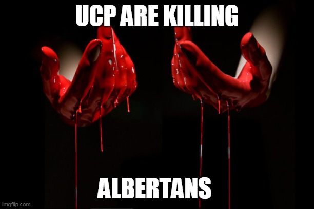 #FireTheUcp | UCP ARE KILLING; ALBERTANS | image tagged in bloody hands | made w/ Imgflip meme maker