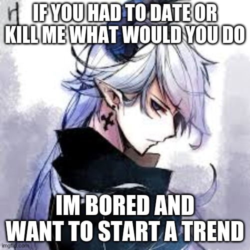 le start | IF YOU HAD TO DATE OR KILL ME WHAT WOULD YOU DO; IM BORED AND WANT TO START A TREND | image tagged in maze | made w/ Imgflip meme maker