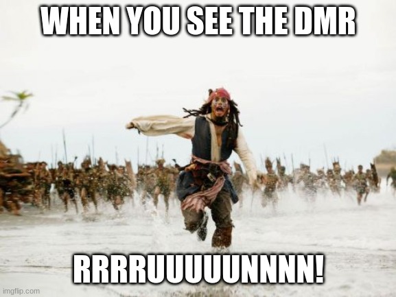 Jack Sparrow Being Chased | WHEN YOU SEE THE DMR; RRRRUUUUUNNNN! | image tagged in memes,jack sparrow being chased | made w/ Imgflip meme maker