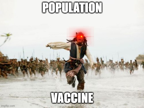 Vaccine nearly ready but the world isn't | POPULATION; VACCINE | image tagged in memes,jack sparrow being chased | made w/ Imgflip meme maker