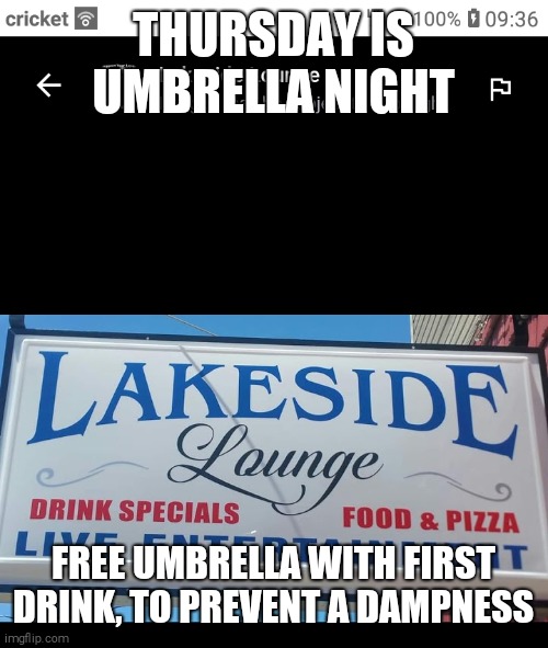 THURSDAY IS UMBRELLA NIGHT; FREE UMBRELLA WITH FIRST DRINK, TO PREVENT A DAMPNESS | image tagged in drinking | made w/ Imgflip meme maker