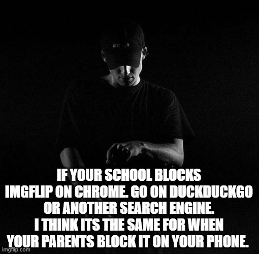 Now I need to do some assignments, I gotta think of a story for class | IF YOUR SCHOOL BLOCKS IMGFLIP ON CHROME. GO ON DUCKDUCKGO OR ANOTHER SEARCH ENGINE. I THINK ITS THE SAME FOR WHEN YOUR PARENTS BLOCK IT ON YOUR PHONE. | image tagged in nf ayyy | made w/ Imgflip meme maker