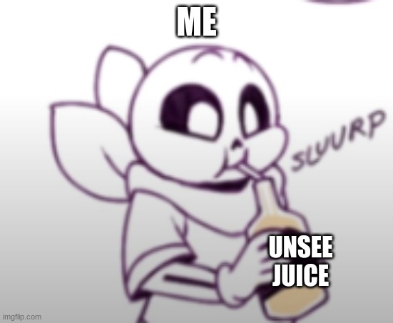 ME UNSEE
JUICE | image tagged in me with the unsee juice | made w/ Imgflip meme maker