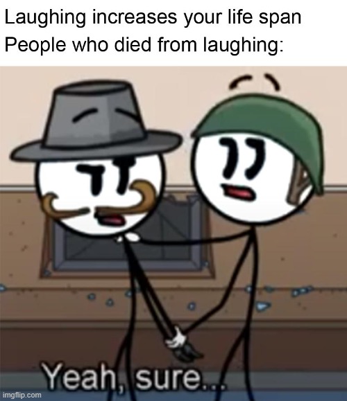 yeah sure.. | image tagged in laugh,henry stickmin,died,yeah,sure | made w/ Imgflip meme maker