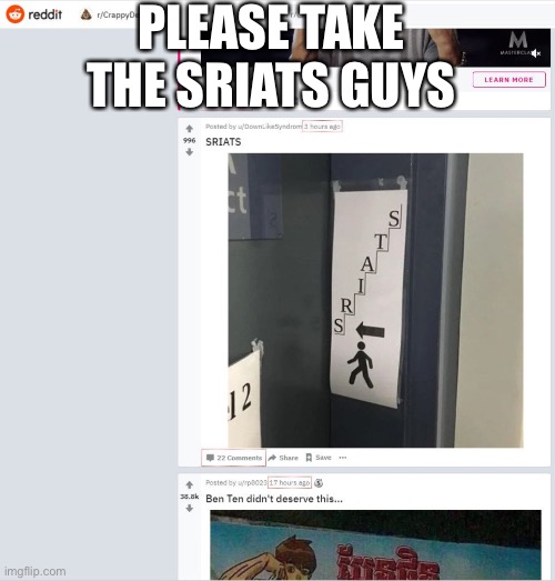 First post | PLEASE TAKE THE SRIATS GUYS | image tagged in reddit,subreddit,stairs,sriats | made w/ Imgflip meme maker