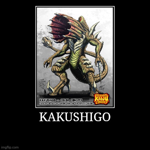 Kakushigo | image tagged in demotivationals,colossal kaiju combat | made w/ Imgflip demotivational maker