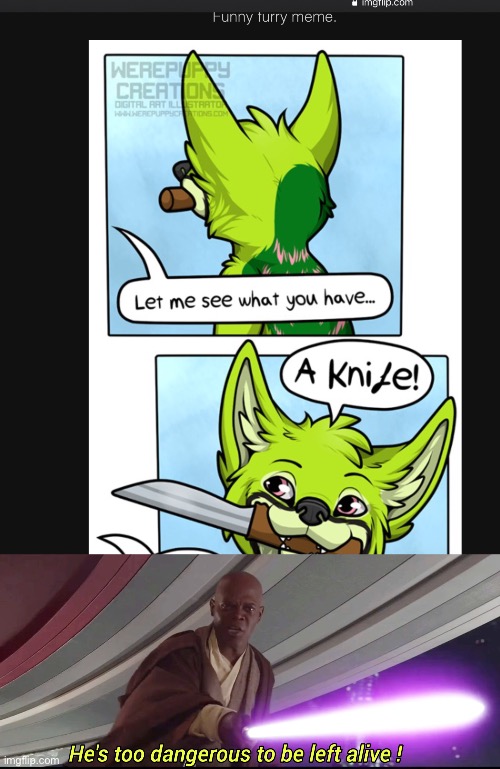 NO | image tagged in he's too dangerous to be left alive,furry,die,memes | made w/ Imgflip meme maker