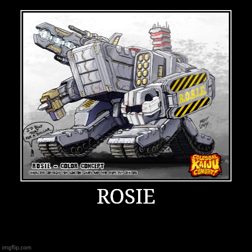 Rosie | image tagged in demotivationals,colossal kaiju combat | made w/ Imgflip demotivational maker