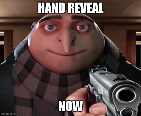 Gru Gun | HAND REVEAL NOW | image tagged in gru gun | made w/ Imgflip meme maker