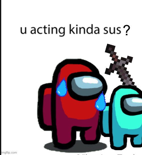 Uhh.... | ? | image tagged in red always sus | made w/ Imgflip meme maker