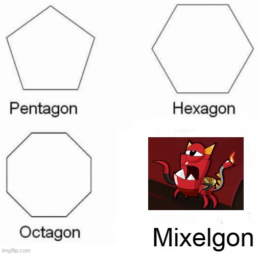 Because its a scorpion be gone | Mixelgon | image tagged in memes,pentagon hexagon octagon,scorpion,mixel | made w/ Imgflip meme maker